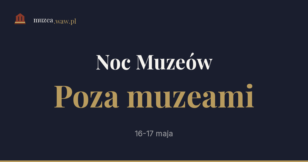 Noc Muzeów Warszawa 2026 poza muzeami - 46 sądów, ministerstw, ambasad i pałaców otwartych przez jedną noc
